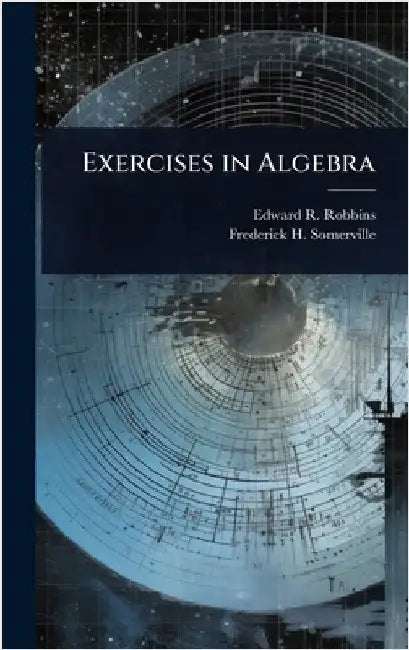 Exercises in Algebra by Robbins, Edward R. 1870-