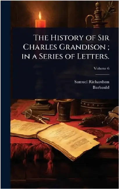 The History of Sir Charles Grandison; in a Series of Letters. by Richardson, Samuel