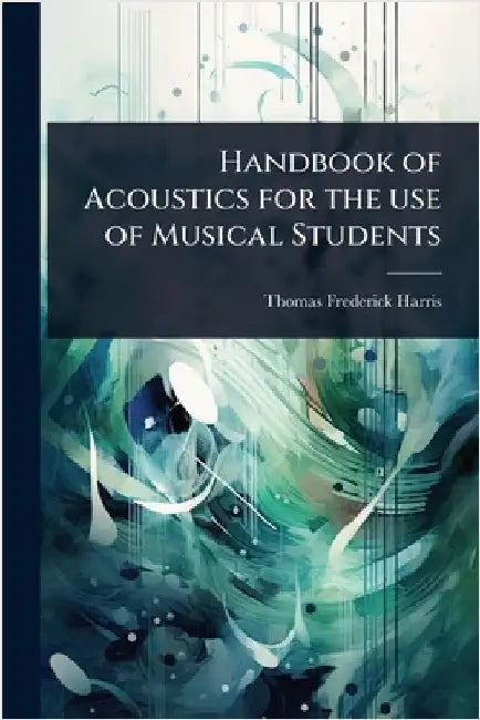 Handbook of Acoustics for the use of Musical Students by Thomas Frederick Harris