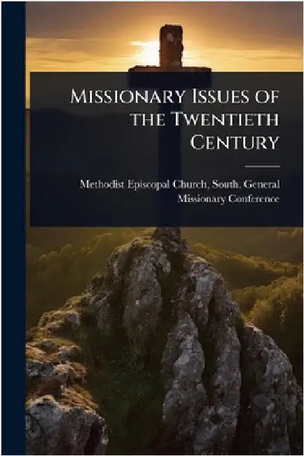 Missionary Issues of the Twentieth Century by Methodist Episcopal Church, South Ge