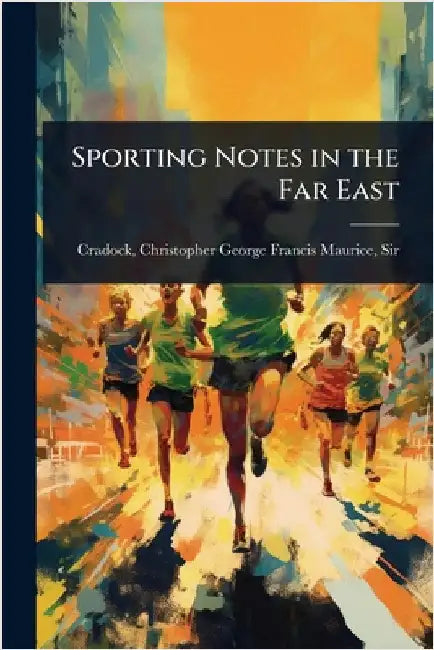 Sporting Notes in the Far East by Christopher George Francis M. Cradock