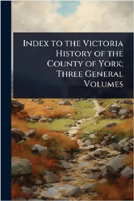 Index to the Victoria History of the County of York; Three General Volumes