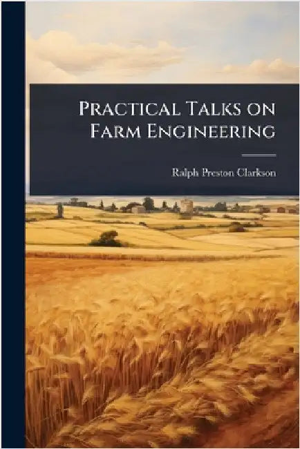 Practical Talks on Farm Engineering by Ralph Preston Clarkson