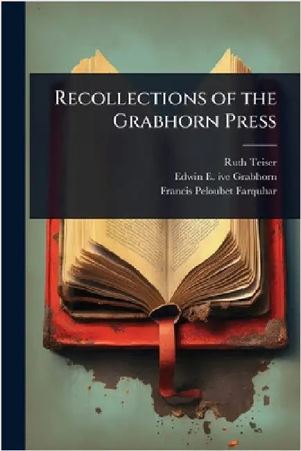 Recollections of the Grabhorn Press by Teiser, Ruth
