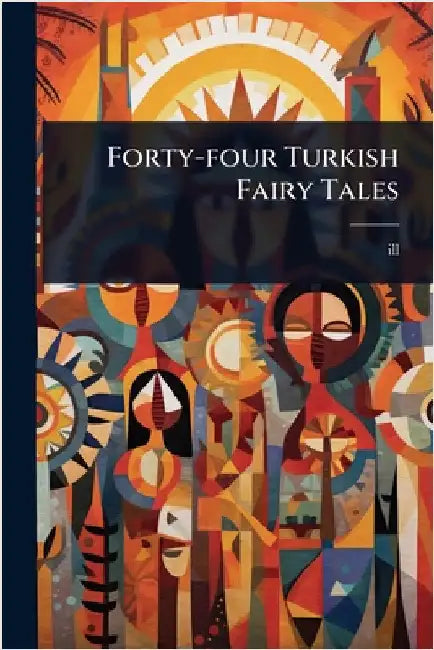 Forty-four Turkish Fairy Tales by 1882-1955, Ill