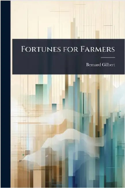 Fortunes for Farmers by Gilbert, Bernard