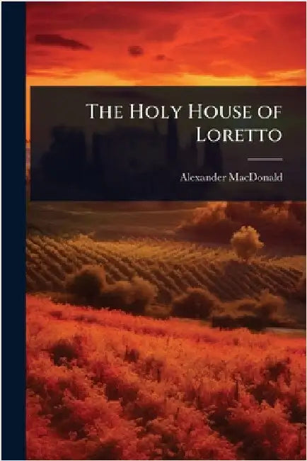 The Holy House of Loretto by MacDonald, Alexander