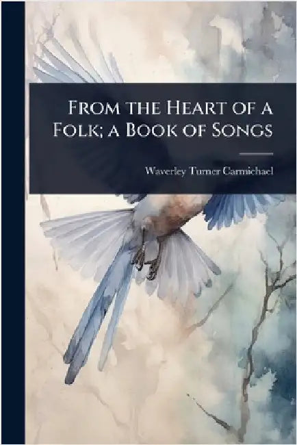 From the Heart of a Folk; a Book of Songs by Carmichael, Waverley Turner