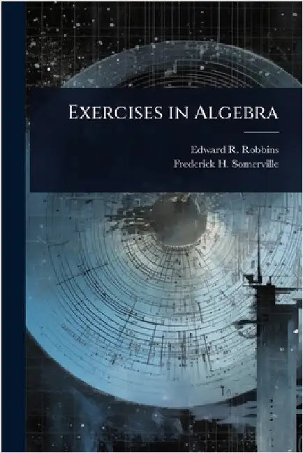 Exercises in Algebra by Robbins, Edward R. 1870-
