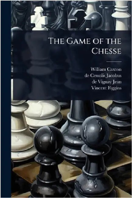 The Game of the Chesse by William Caxton