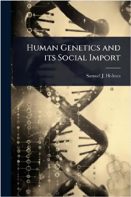 Human Genetics and its Social Import by Samuel J. 1868- Holmes