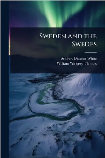 Sweden and the Swedes by Andrew Dickson White