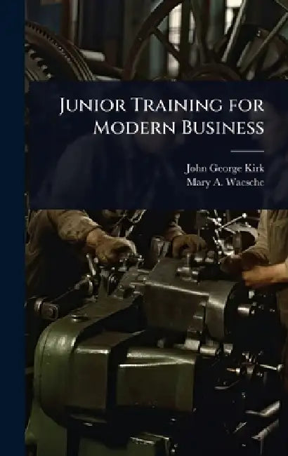 Junior Training for Modern Business by John George Kirk, Mary A. Waesche