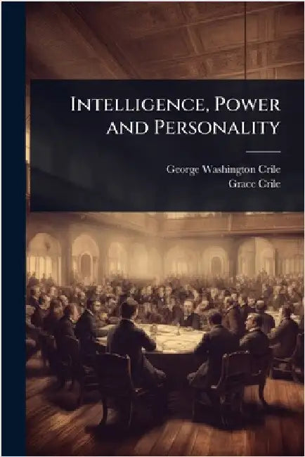 Intelligence, Power and Personality by Crile, George Washington