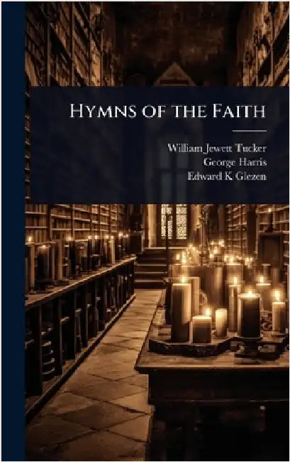 Hymns of the Faith by Tucker, William Jewett