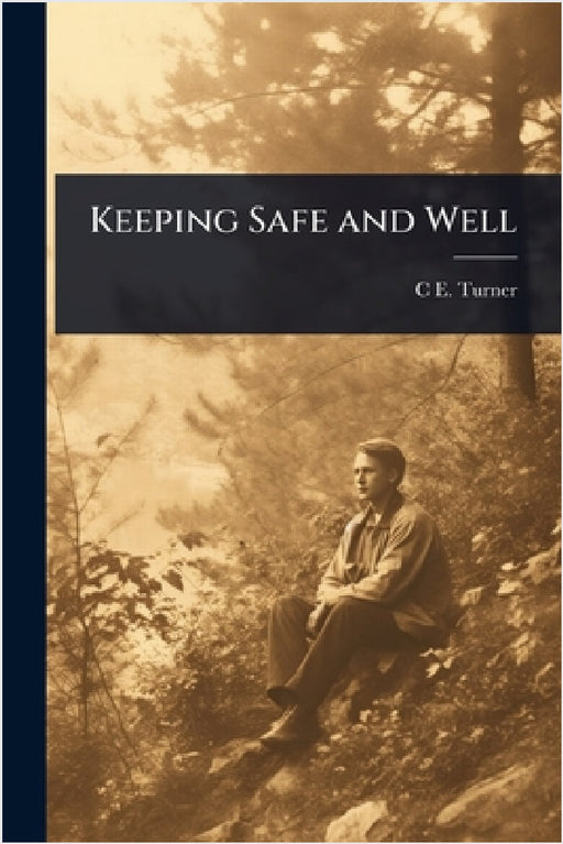 Keeping Safe and Well by C. E. 1890-1974 Turner