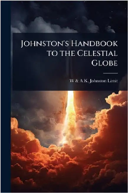 Johnston's Handbook to the Celestial Globe by Limited, W. &. a. K. Johnston