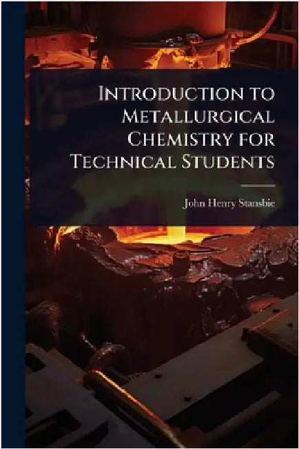 Introduction to Metallurgical Chemistry for Technical Students by Stansbie, John Henry
