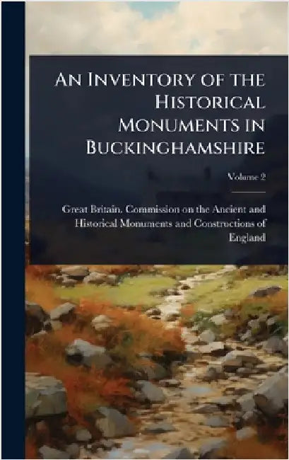 An Inventory of the Historical Monuments in Buckinghamshire by Great Britain Commission on the Anci