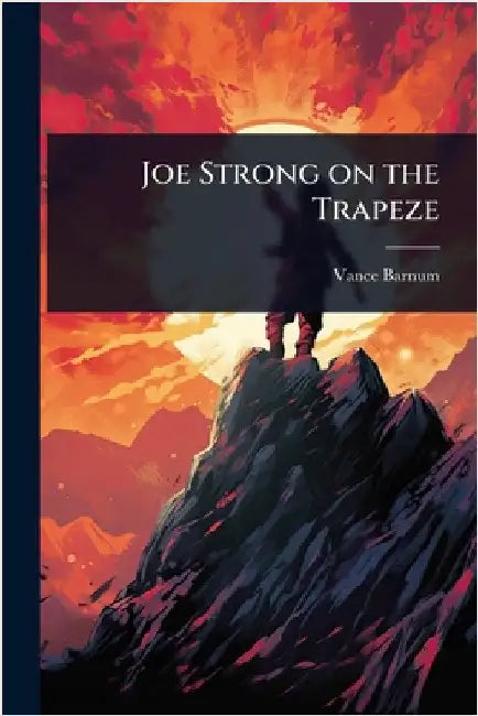 Joe Strong on the Trapeze by Vance Barnum
