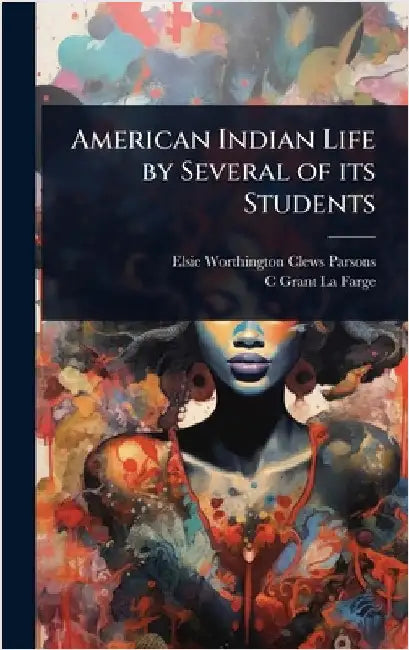 American Indian Life by Several of its Students by Elsie Worthington Clews Parsons