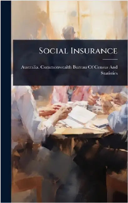 Social Insurance by Australia Commonwealth Bureau of Cen