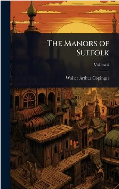 The Manors of Suffolk by Copinger, Walter Arthur