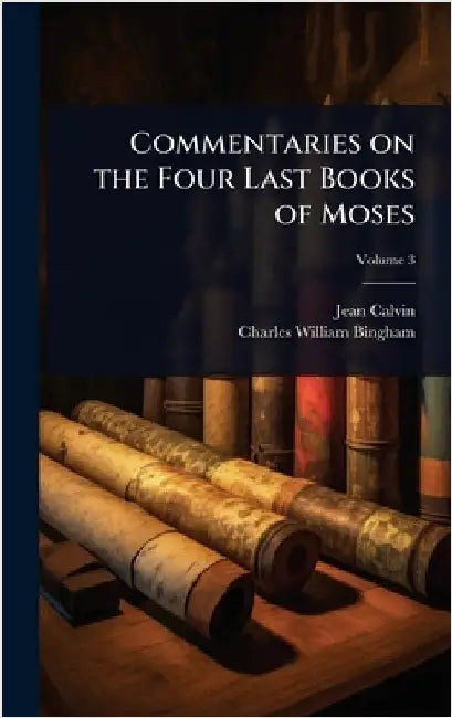 Commentaries on the Four Last Books of Moses by Calvin, Jean