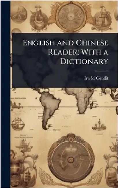 English and Chinese Reader; With a Dictionary by Ira M. Condit