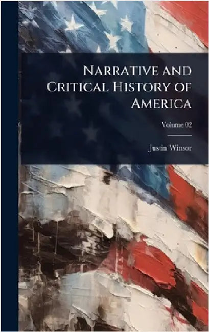 Narrative and Critical History of America by Winsor, Justin