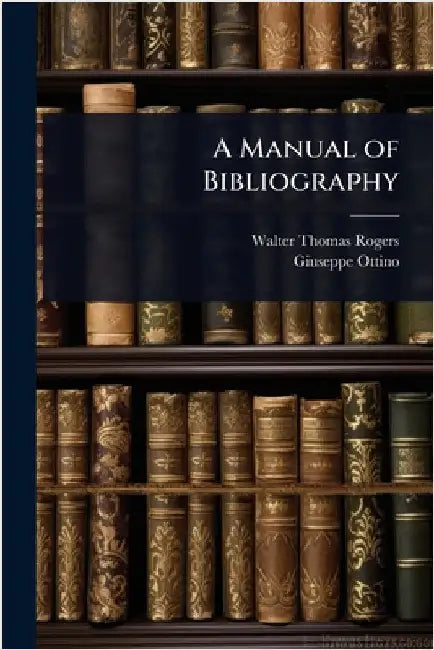 A Manual of Bibliography by Walter Thomas Rogers
