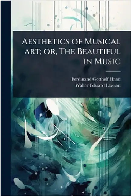 Aesthetics of Musical art; or, The Beautiful in Music by Hand, Ferdinand Gotthelf