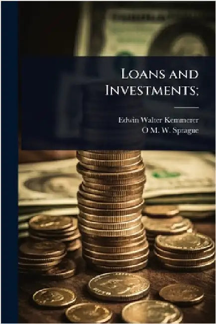 Loans and Investments; by Kemmerer, Edwin Walter