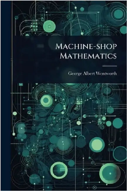Machine-shop Mathematics by George Albert Wentworth
