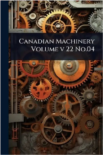 Canadian Machinery Volume v 22 No.04