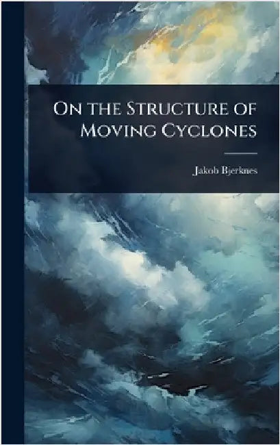 On the Structure of Moving Cyclones by Bjerknes, Jakob
