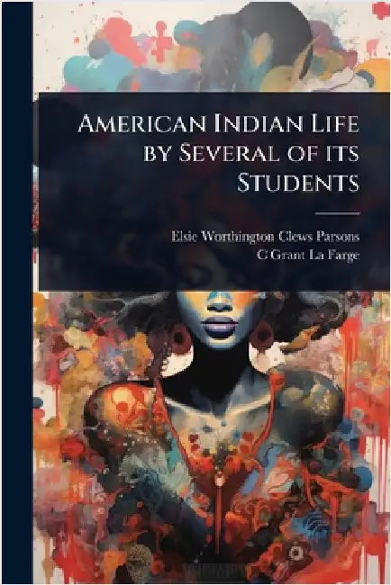 American Indian Life by Several of its Students by Elsie Worthington Clews Parsons