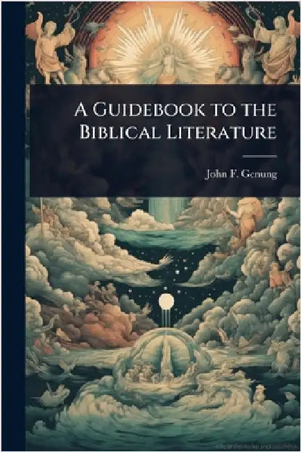 A Guidebook to the Biblical Literature by Genung, John F. 1850-1919