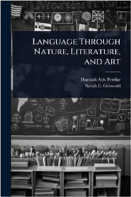 Language Through Nature, Literature, and Art by Perdue, Hannah Avis
