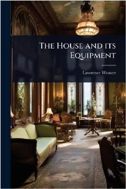 The House and its Equipment by Lawrence Weaver