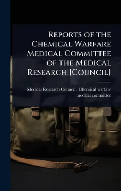 Reports of the Chemical Warfare Medical Committee of the Medical Research [Council] by Medical Research Council (Great Brita