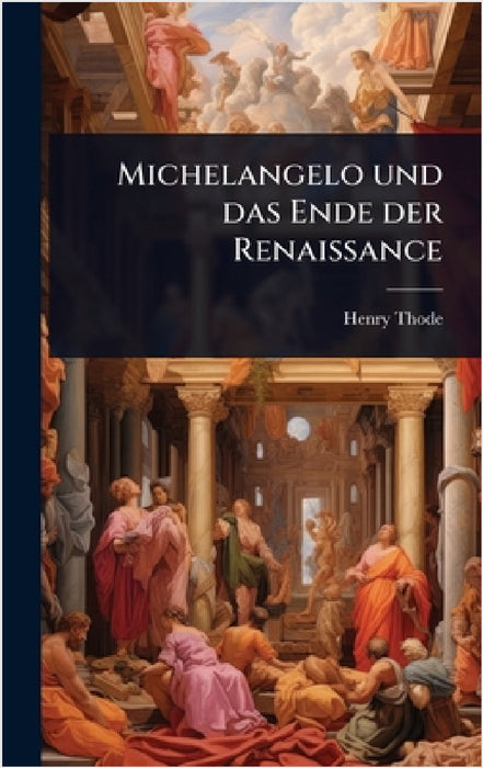 Michelangelo und das Ende der Renaissance by Henry Thode
