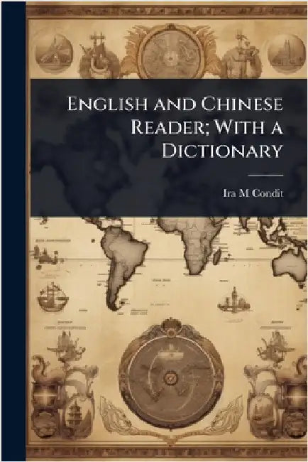 English and Chinese Reader; With a Dictionary by Ira M. Condit