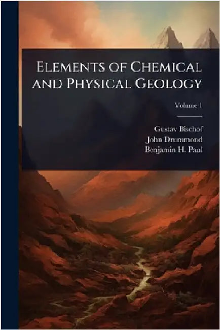 Elements of Chemical and Physical Geology by Bischof, Gustav