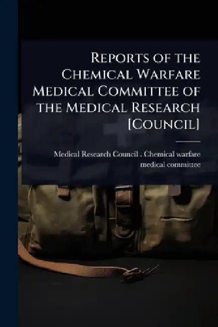 Reports of the Chemical Warfare Medical Committee of the Medical Research [Council] by Medical Research Council (Great Brita