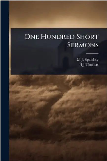 One Hundred Short Sermons by Spalding, M. J. 1810-1872