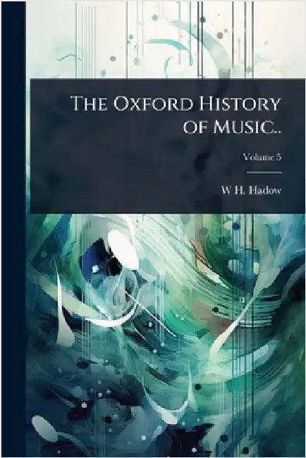 The Oxford History of Music.. by W. H. 1859-1937 Hadow