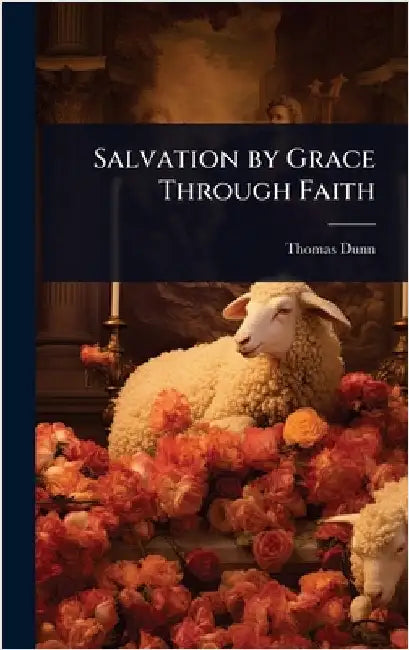 Salvation by Grace Through Faith by Dunn, Thomas