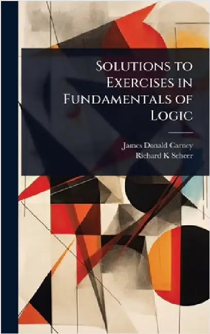 Solutions to Exercises in Fundamentals of Logic by James Donald Carney