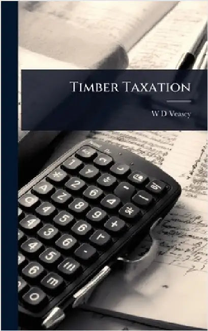 Timber Taxation by Veasey, W. D.
